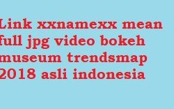 Link xxnamexx mean full jpg video bokeh museum trendsmap 2018 asli indonesia