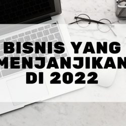 Inilah 5 Peluang Bisnis yang Menjanjikan di Tahun 2022 Untuk Pemula